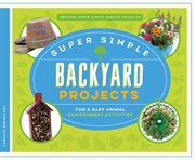 Super simple backyard projects : fun & easy animal environment activities cover image