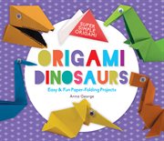 Origami dinosaurs. Easy & Fun Paper-Folding Projects cover image