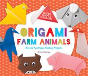 Origami Farm Animals : Easy & Fun Paper-Folding Projects cover image