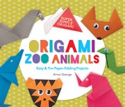 Origami zoo animals. Easy & Fun Paper-Folding Projects cover image