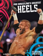 Pro wrestling's greatest heels cover image
