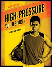 High-Pressure Youth Sports : Issues in Sports cover image