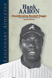 Hank Aaron : Groundbreaking Baseball Slugger. Groundbreaking Baseball Slugger. Legendary Athletes cover image