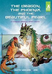 The dragon, the phoenix, and the beautiful pearl : a Chinese dragon spirit myth cover image