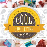 Cool crocheting for kids : a fun and creative introduction to fiber art cover image