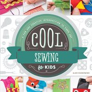 Cool sewing for kids : a fun and creative introduction to fiber art cover image