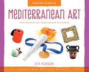 Super simple Mediterranean art : fun and easy art from around the world cover image