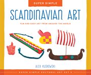Super simple Scandinavian art : fun and easy art from around the world cover image