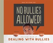 No bullies allowed! : the kids' book of dealing with bullies cover image