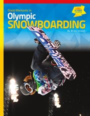 Great Moments in Olympic Snowboarding : Great Moments in Olympic Sports cover image
