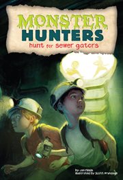 Hunt for Sewer Gators : Monster Hunters cover image