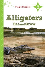 Alligators Eat and Grow : Level 2. Magic Readers Level 2 cover image