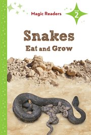 Snakes Eat and Grow : Level 2. Magic Readers Level 2 cover image