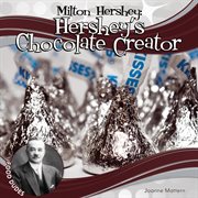 Milton Hershey : Hershey's chocolate creator cover image