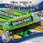 William Wrigley Jr : wrigley's Chewing Gum founder cover image