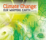Climate Change : Our Warming Earth cover image