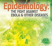 Epidemiology : the fight against Ebola & other diseases cover image