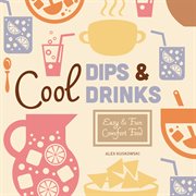 Cool dips & drinks : easy & fun comfort food cover image