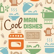Cool main dishes : easy & fun comfort food cover image