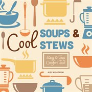 Cool soups & stews : easy & fun comfort food cover image