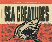 Biggest, baddest book of sea creatures cover image