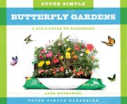 Super simple butterfly gardens : a kid's guide to gardening cover image