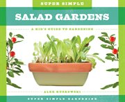 Super simple salad gardens : a kid's guide to gardening cover image