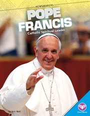 Pope Francis : Catholic spiritual leader cover image