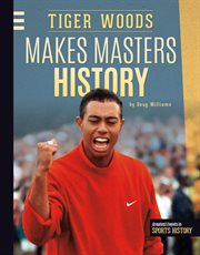 Tiger Woods Makes Masters History : Greatest Events in Sports History cover image