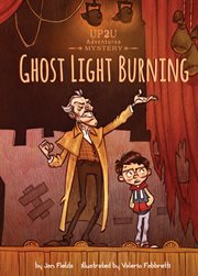 Ghost Light Burning : An Up2U Mystery Adventure cover image