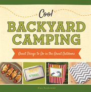 Cool Backyard Camping : Great Things to Do in the Great Outdoors cover image