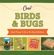 Cool Birds & Bugs : Great Things to Do in the Great Outdoors cover image
