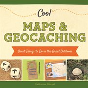 Cool maps & geocaching : great things to do in the great outdoors cover image