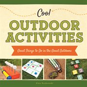 Cool outdoor activities : great things to do in the great outdoors cover image