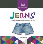 Cool refashioned jeans : fun & easy fashion projects cover image