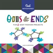 Cool Refashioned Odds & Ends : Fun & Easy Fashion Projects cover image