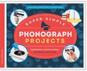 Super simple phonograph projects : inspiring & educational science activities cover image