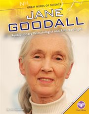 Jane Goodall : revolutionary primatologist and anthropologist cover image