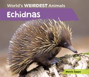 Echidnas : World's Weirdest Animals cover image