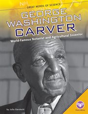George Washington Carver : World-Famous Botanist and Agricultural Inventor. Great Minds of Science cover image