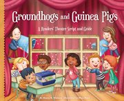 Groundhogs and guinea pigs : a readers' theater script and guide cover image
