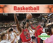 Basketball : great moments, records, and facts cover image
