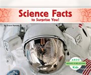 Science facts to surprise you! cover image