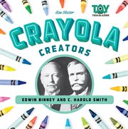 Crayola creators : Edwin Binney and C. Harold Smith cover image