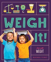Weigh It! Fun With Weight : Math Beginnings cover image