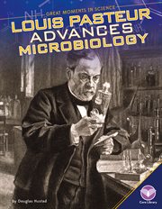 Louis Pasteur advances microbiology cover image