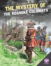 Mystery of the Roanoke Colonists : Mysteries of History cover image
