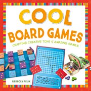 Cool board games : crafting creative toys & amazing games cover image