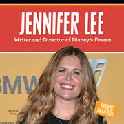 Jennifer Lee : Writer and Director of Disney's Frozen. Movie Makers cover image