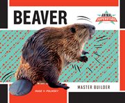 Beaver : Master Builder. Animal Superstars cover image